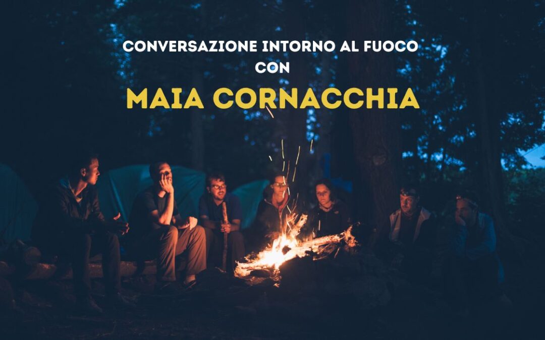 Conversazione intorno al fuoco Maia Cornacchia